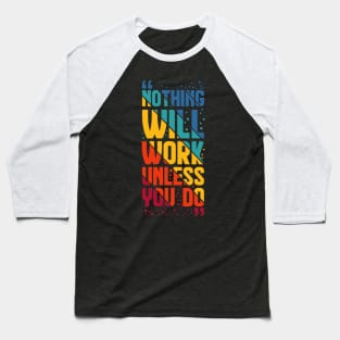 Nothing Work Unless You Do Baseball T-Shirt